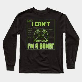 I can't keep calm I'm a gamer Long Sleeve T-Shirt